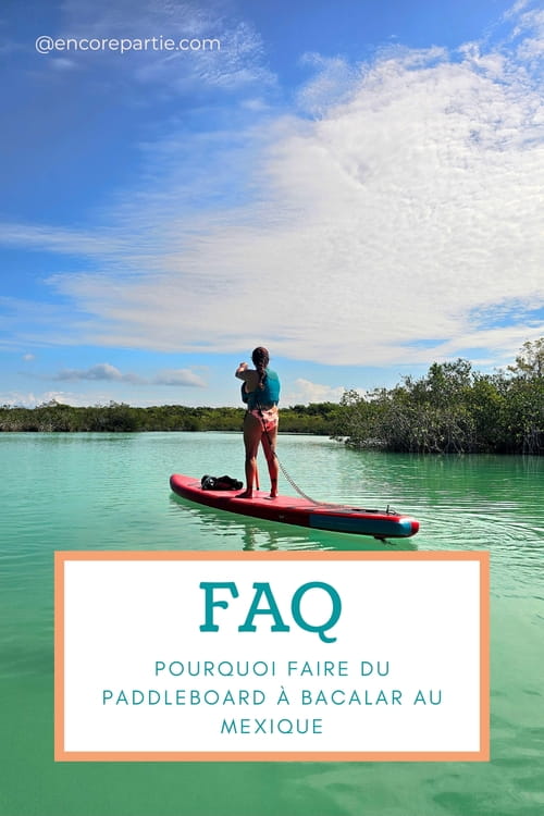 Promotion de la FAQ qui réponds aux questions en lien avec le pourquoi aller à Bacalar au Mexique pour faire du paddleboard #paddleboard #bacalar #mexique